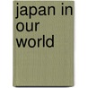 Japan in Our World door Jim Pipe