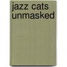 Jazz Cats Unmasked door Jill Loughlin