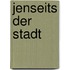 Jenseits der Stadt