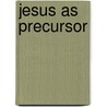 Jesus As Precursor door Robert W. Funk