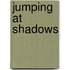 Jumping At Shadows