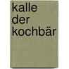 Kalle Der Kochbär door Ilona Waldera