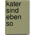 Kater sind eben so