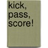 Kick, Pass, Score!