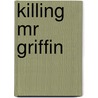 Killing Mr Griffin door Lois Duncan