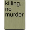 Killing, No Murder by William Allen