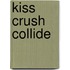 Kiss Crush Collide