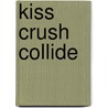 Kiss Crush Collide door Christina Meredith