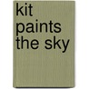 Kit Paints The Sky by Zuza Vrbova