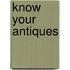 Know Your Antiques