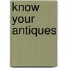Know Your Antiques door Tim Forrest