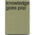 Knowledge Goes Pop