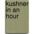 Kushner in an Hour