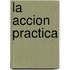 La Accion Practica