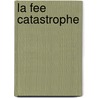 La Fee Catastrophe door Sophie Mullenheim