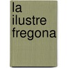 La Ilustre Fregona by Miguel de Cervantes Y. Saavedra
