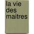 La Vie Des Maitres