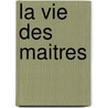 La Vie Des Maitres door Baird T. Spalding