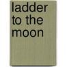 Ladder to the Moon by Douglas Smith