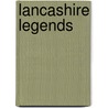 Lancashire Legends by Dean P. Hayes