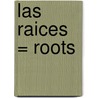 Las Raices = Roots by Patricia Whitehouse