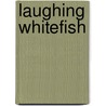 Laughing Whitefish by Robert Travers