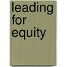 Leading For Equity door Stacey M. Childress