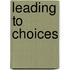 Leading To Choices