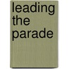 Leading the Parade door Paul D. Cain
