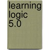 Learning Logic 5.0 door Patrick J. Hurley
