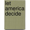 Let America Decide by Anthony Corrado