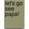 Let's Go See Papa! by Lawrence Schimel
