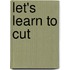 Let's Learn to Cut