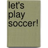 Let's Play Soccer! door Victoria McArthur