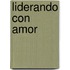 Liderando Con Amor