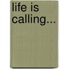 Life Is Calling... door Stephanie J. King