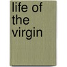 Life Of The Virgin door Frederic P. Miller