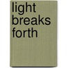 Light Breaks Forth door Brendan Walsh