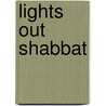 Lights Out Shabbat door Sarene Shulimson