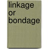 Linkage Or Bondage door Patrick M. Mayerchak