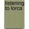 Listening To Lorca door Eric Hawkins