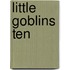 Little Goblins Ten