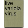 Live Variola Virus door Institute of Medicine
