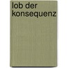 Lob Der Konsequenz by Julian Sch Rholz