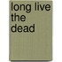 Long Live the Dead