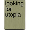 Looking for Utopia door Philip G. Grose