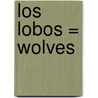 Los Lobos = Wolves door Sandra Markle