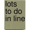 Lots To Do In Line door Meredith Lyn Pierce