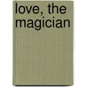 Love, the Magician by Brian Bouldrey