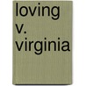 Loving V. Virginia door Susan Dudley Gold